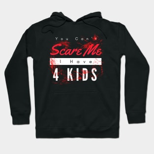 You Can't Scare Me I Have 4 Kids Hoodie